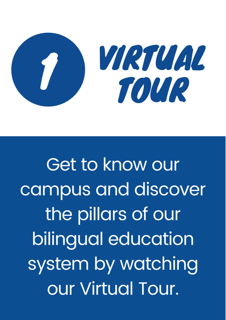 Get to know our campus and discover our biingual education system by watching our virtual tour